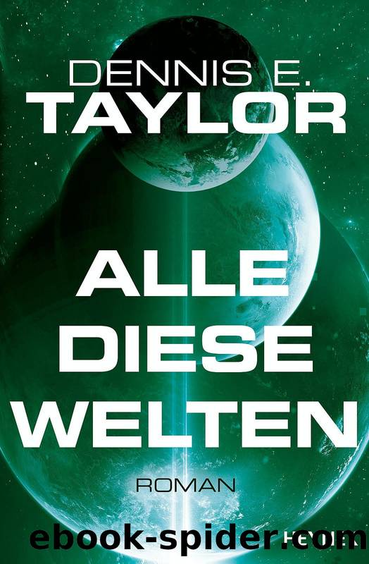 Bobiverse 3: Alle diese Welten by Dennis E. Taylor