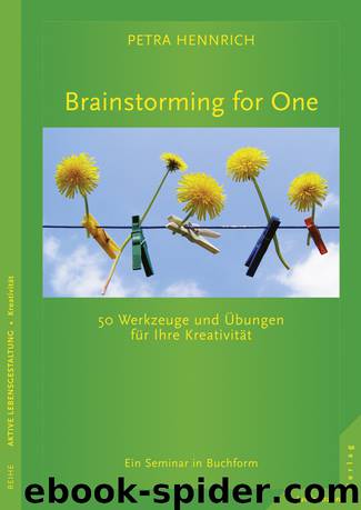 Brainstorming for One: 50 Werkzeuge und Übungen für Ihre Kreativität by Petra Hennrich