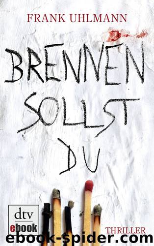 Brennen sollst du by Uhlmann Frank