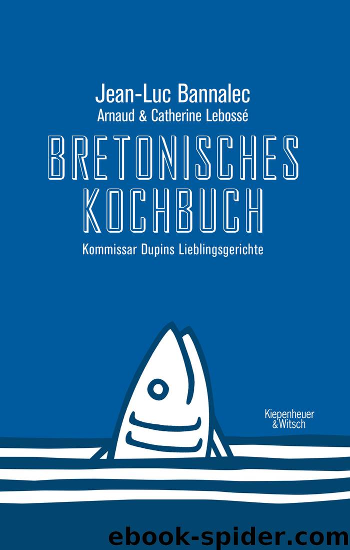 Bretonisches Kochbuch. Kommissar Dupins Lieblingsgerichte by Jean Luc Bannalec