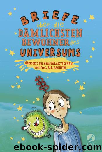 Briefe ueber die daemlichsten Bewohner des Universums by Ros Asquith