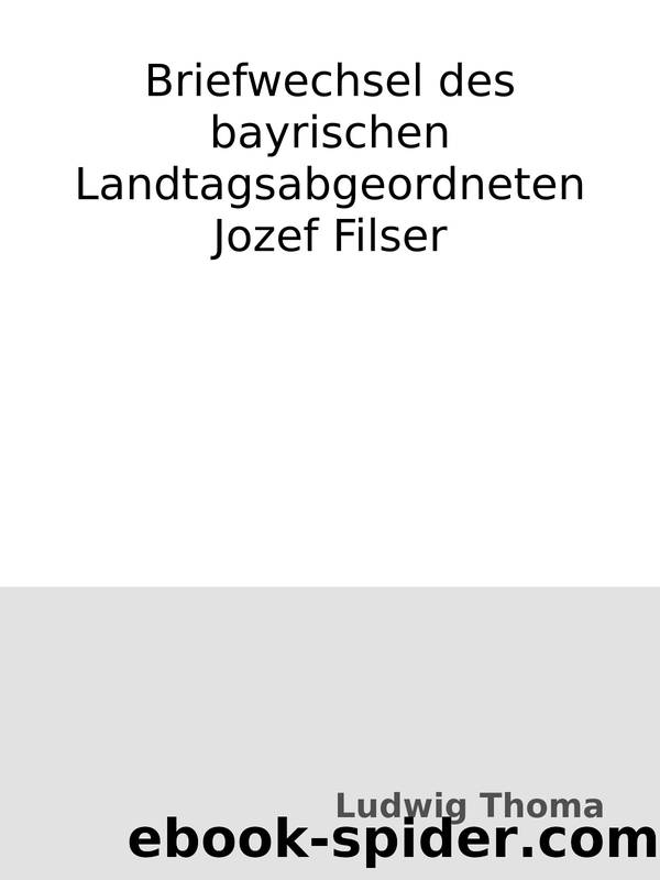 Briefwechsel des bayrischen Landtagsabgeordneten Jozef Filser by Ludwig Thoma