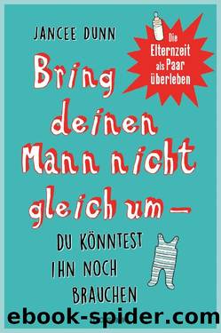 Bring deinen Mann nicht gleich um, du könntest ihn noch brauchen by Dunn Jancee