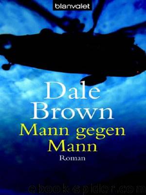 Brown, Dale - Patrick McLanahan - 09 - Mann gegen Mann by Brown Dale