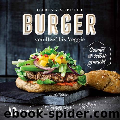 Burger von Beef bis Veggie: Gesund und selbst gemacht (German Edition) by Seppelt Carina