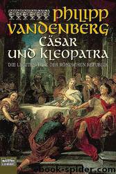 Cäsar Und Kleopatra: Die Letzten Tage Der Römischen Republik by Vandenberg Philipp