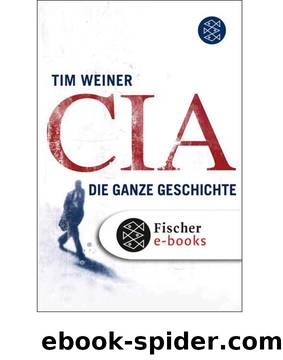 CIA. Die ganze Geschichte by Weiner Tim