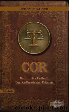 COR: Buch I: Das Erdbuch - Der Aufbruch des Prinzen (German Edition) by Kaiser Jérémie