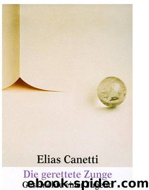 Canetti, Elias - Autobiographie 01 - Die gerettete Zunge by Geschichte einer Jugend