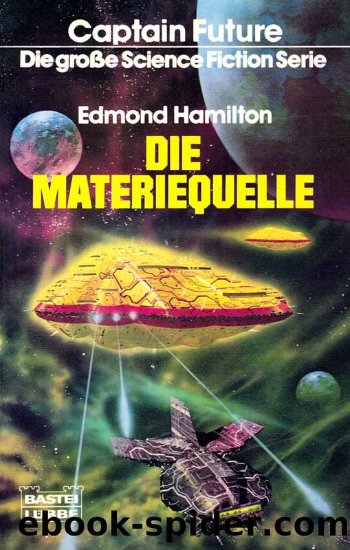 Captain Future 09: Die Materiequelle by Hamilton Edmond