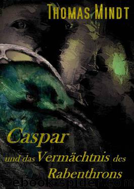 Caspar und das Vermächtnis des Rabenthrons (German Edition) by Mindt Thomas