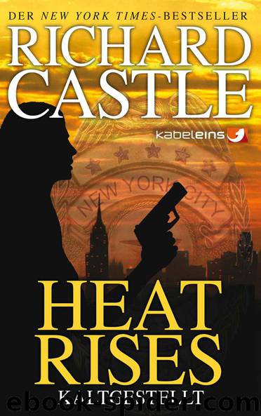 Castle 3: Heat Rises - Kaltgestellt (German Edition) by Richard Castle