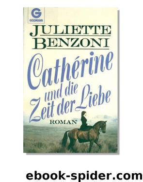 Cathérine und die Zeit der Liebe by Benzoni Juliette