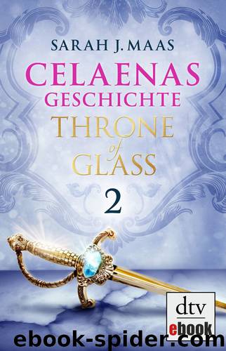 Celaenas Geschichte 02 - Throne of Glass by Maas Sarah