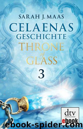 Celaenas Geschichte 03 - Throne of Glass by Maas Sarah