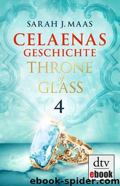 Celaenas Geschichte 04 - Throne of Glass by Maas Sarah