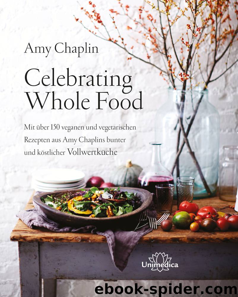 Celebrating Whole Food by Amy Chaplin