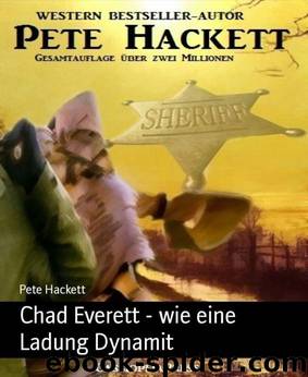 Chad Everett - wie eine Ladung Dynamit: Ein Pete Hackett Western (German Edition) by Pete Hackett