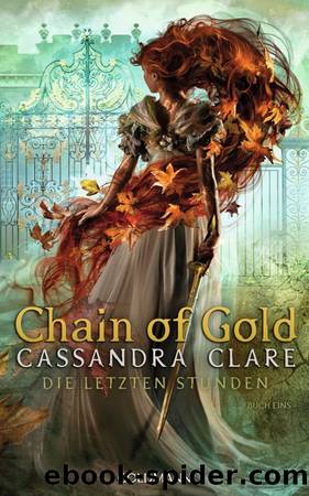 Chain of Gold: Die Letzten Stunden 1 (German Edition) by Clare Cassandra