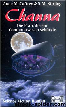 Channa: Die Frau, die ein Computerwesen schützte by Anne McCaffrey S. M. Stirling