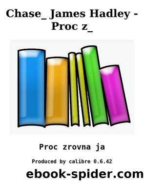 Chase_ James Hadley - Proc z_ by Proc zrovna ja