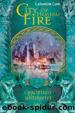 Chroniken der Unterwelt (6) â City of Heavenly Fire by Clare Casandra