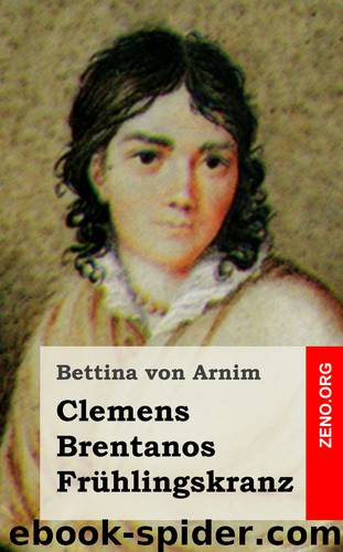 Clemens Brentanos Frühlingskranz by Bettina von Arnim