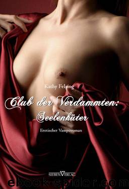 Club der Verdammten 01: Seelenhüter: Erotischer Vampirroman (German Edition) by Kathy Felsing