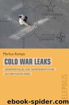 Cold War Leaks - Geheimnisvolles und Geheimdienstliches aus dem Kalten Krieg by Kompa Markus