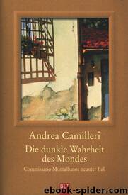 Commissario Montalbano 09 - Die dunkle Wahrheit des Mondes by Andrea Camilleri