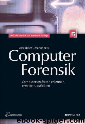 Computer-Forensik - Computerstraftaten erkennen, ermitteln, aufklären by Geschonneck Alexander