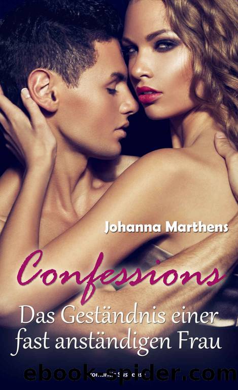 Confessions - Das Gestaendnis einer fast anstaendigen Frau by Johanna Marthens