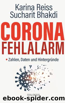 Corona Fehlalarm? Zahlen, Daten und Hintergründe. Zwischen Panikmache und Wissenschaft. Welche Maßnahmen sind im Kampf gegen Virus und COVID-19 sinnvoll? Daten, Fakten, Hintergründe by Bhakdi Sucharit & Reiss Karina