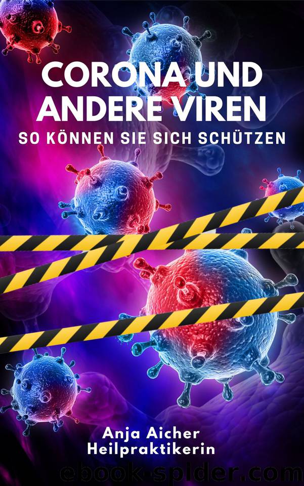 Corona und andere Viren - von Heilpraktikerin Anja Aicher: So können Sie sich gegen Viren schützen und Ihr Immunsystem stärken (German Edition) by Aicher Anja