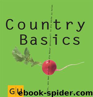 Country Basics: Alles, was man braucht, um die Natur genussvoll in die Küche zu holen by Sebastian Dickhaut