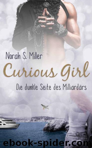 Curious Girl: Die dunkle Seite des Milliardärs (German Edition) by Norah S. Miller