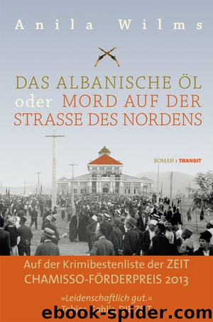 DAS ALBANISCHE ÖL oder MORD AUF DER STRASSE DES NORDENS by Anila Wilms