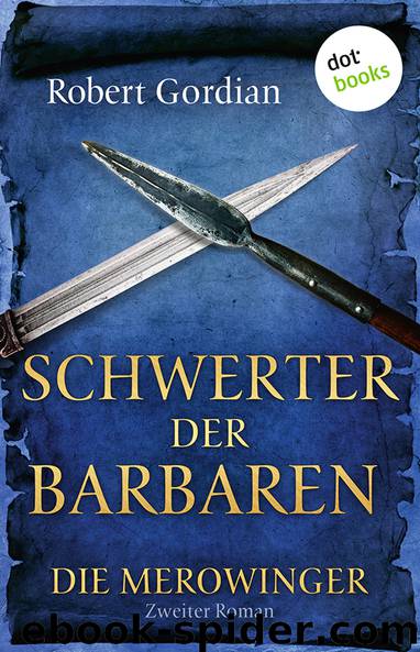 DIE MEROWINGER: Schwerter der Barbaren by Gordian Robert