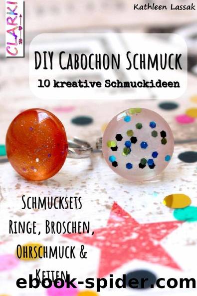 DIY Cabochon Schmuck: 10 kreative Schmuckideen (German Edition) by Kathleen Lassak