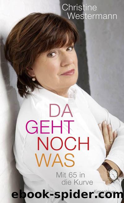 Da geht noch was: Mit 65 in die Kurve (German Edition) by Christine Westermann