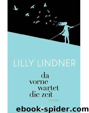 Da vorne wartet die Zeit: Roman (German Edition) by Lindner Lilly