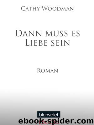 Dann muss es Liebe sein - Roman by Cathy Woodman