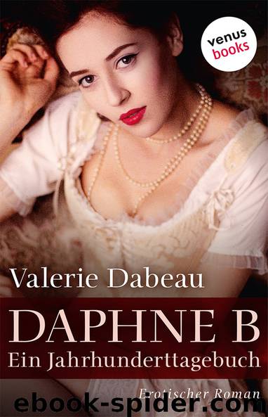 Daphne B. - Ein Jahrhunderttagebuch. Erotischer Roman by Dabeau Valerie