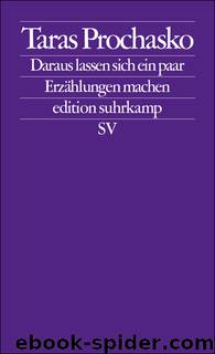 Daraus lassen sich ein paar Erzählungen machen by Taras Prochasko