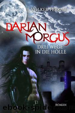 Darian Morgus - Drei Wege in die Hölle (German Edition) by Volker Ferkau