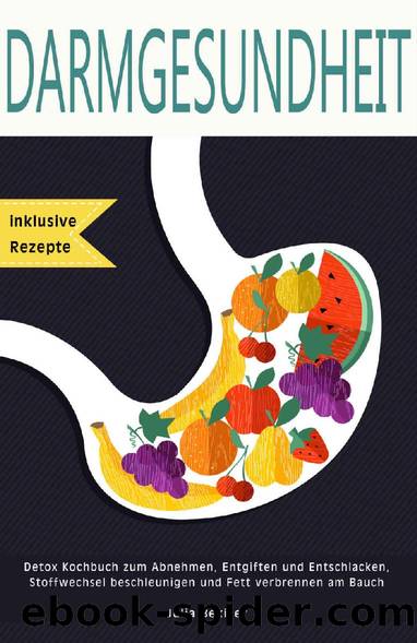 Darmgesundheit Detox Kochbuch inklusive Rezepte zum Abnehmen, Entgiften und Entschlacken, Stoffwechsel beschleunigen und Fett verbrennen am Bauch (German Edition) by Julia Bekizer