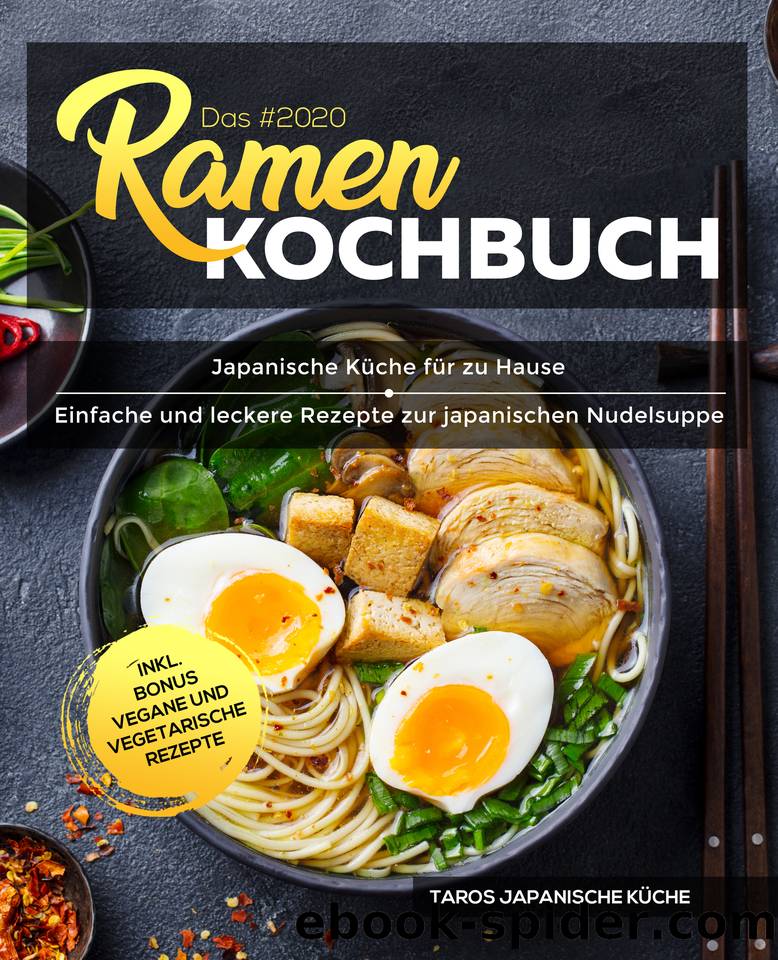 Das #2020 Ramen Kochbuch : Japanische Küche für zu Hause - Einfache und leckere Rezepte zur japanischen Nudelsuppe inkl. Bonus vegane und vegetarische Rezepte (German Edition) by Japanische Küche Taros