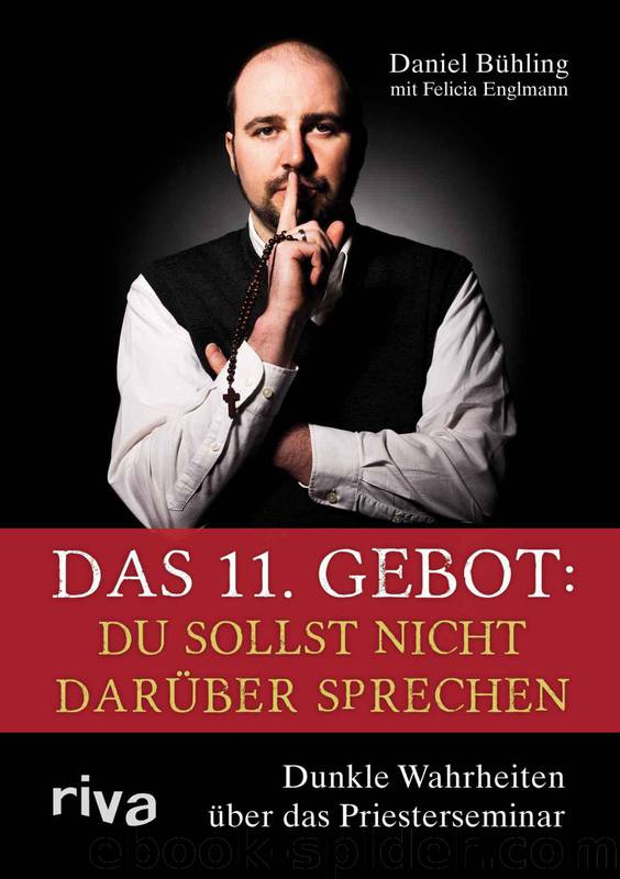 Das 11. Gebot · Du sollst nicht darüber sprechen · Dunkle Wahrheiten über das Priesterseminar by Bühling Daniel & Englmann Felicia