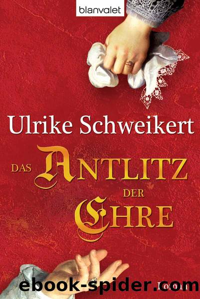 Das Antlitz der Ehre by Ulrike Schweikert