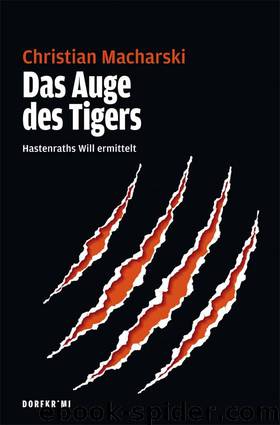 Das Auge des Tigers: Hastenraths Will ermittelt (German Edition) by Christian Macharski